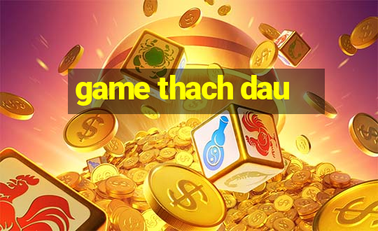 game thach dau