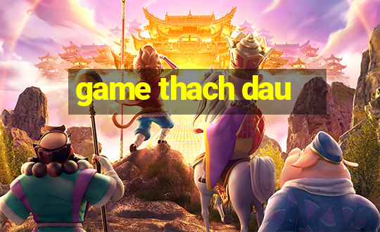 game thach dau