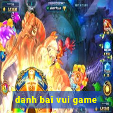 danh bai vui game