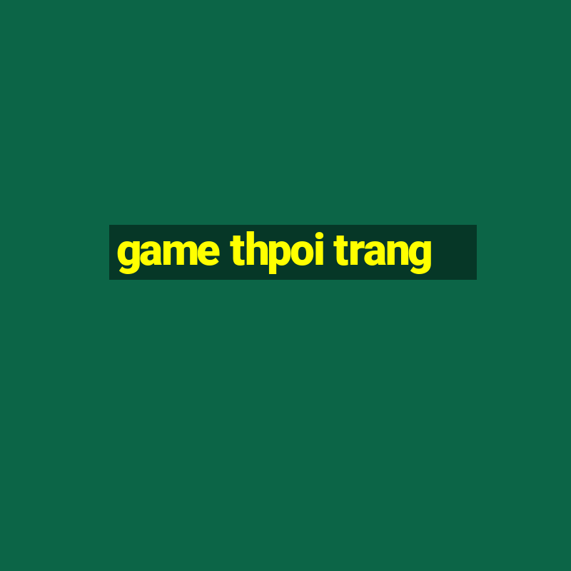 game thpoi trang