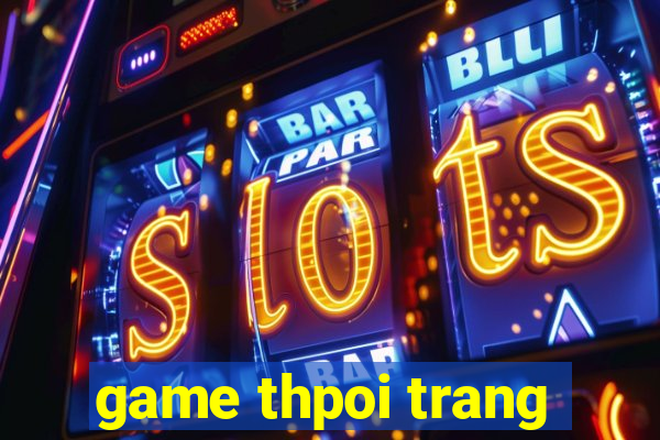 game thpoi trang