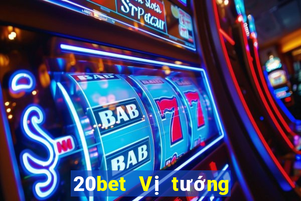 20bet Vị tướng huyền thoại