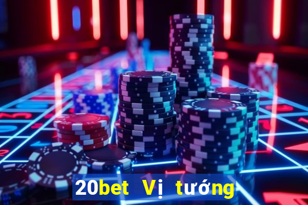 20bet Vị tướng huyền thoại