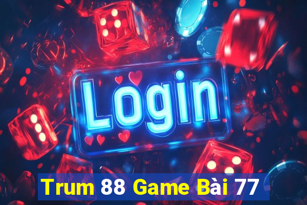 Trum 88 Game Bài 77