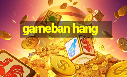 gameban hang