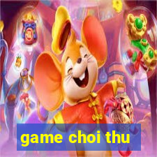 game choi thu