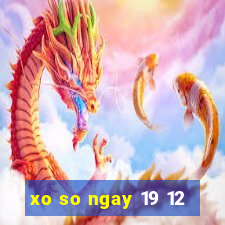 xo so ngay 19 12