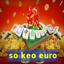 so keo euro