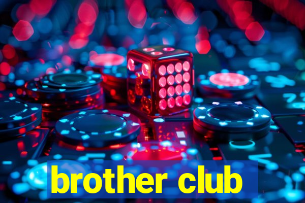 brother club