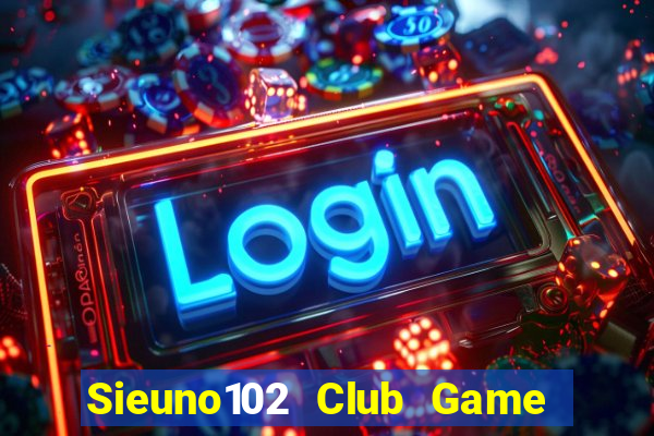 Sieuno102 Club Game Bài Mèo Nổ