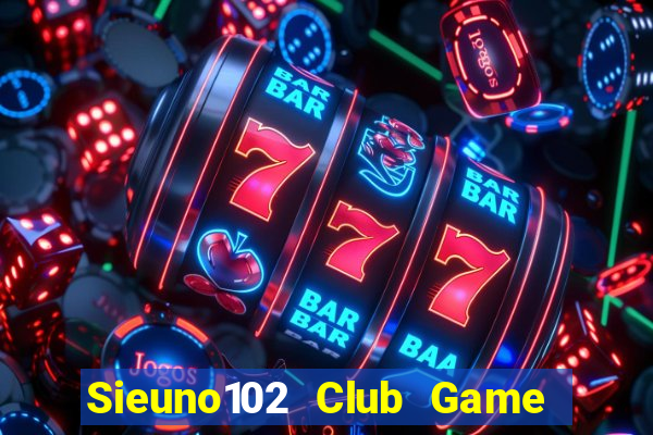 Sieuno102 Club Game Bài Mèo Nổ