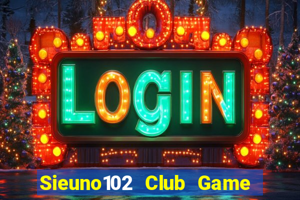 Sieuno102 Club Game Bài Mèo Nổ