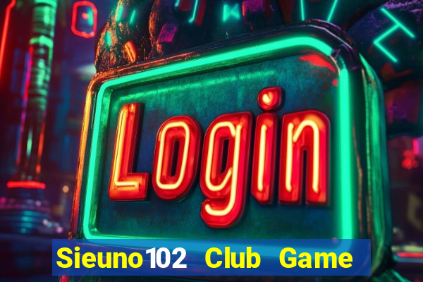 Sieuno102 Club Game Bài Mèo Nổ