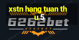 xstn hang tuan thu 5