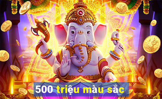 500 triệu màu sắc