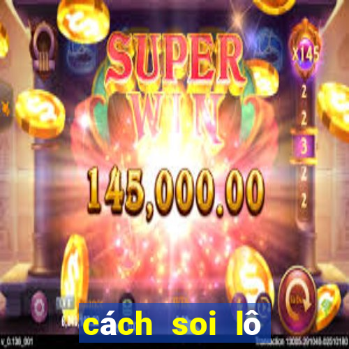 cách soi lô chuẩn 100