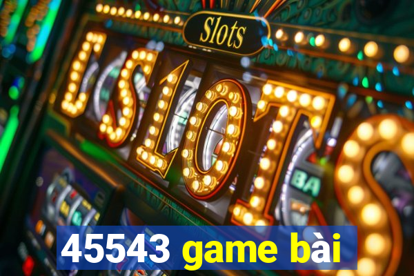 45543 game bài