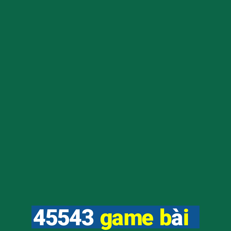 45543 game bài