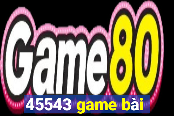 45543 game bài