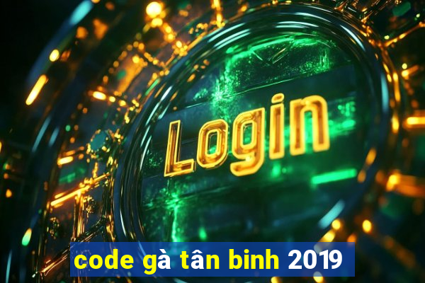 code gà tân binh 2019