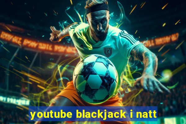 youtube blackjack i natt