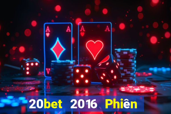 20bet 2016 Phiên bản tải về