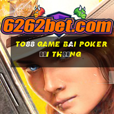 To88 Game Bài Poker Đổi Thưởng