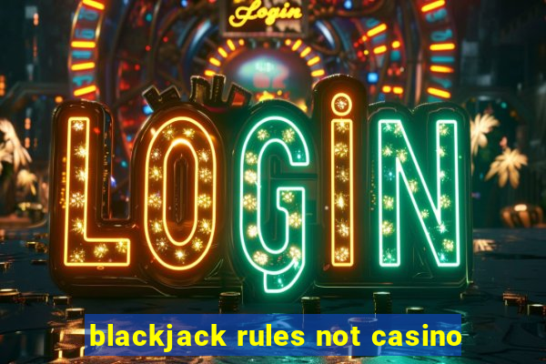 blackjack rules not casino