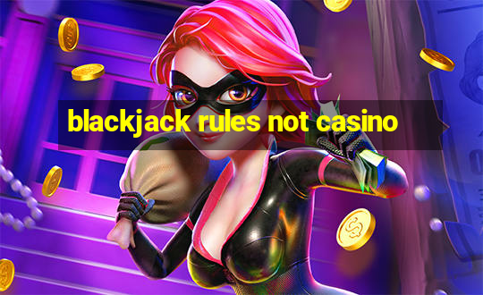 blackjack rules not casino