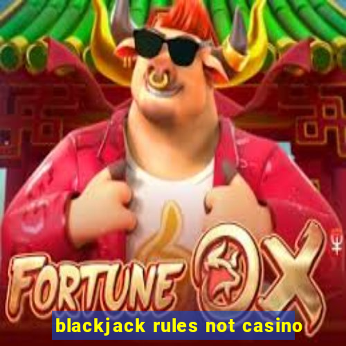 blackjack rules not casino