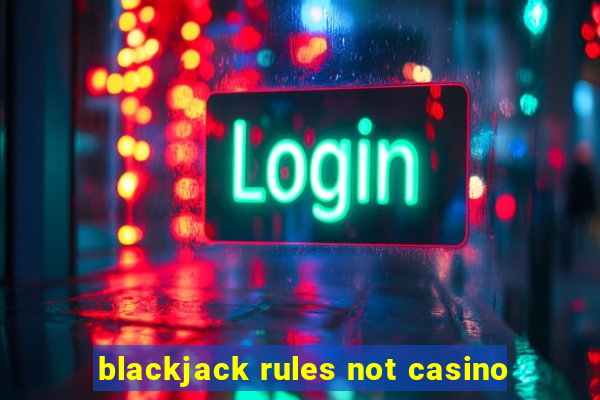 blackjack rules not casino