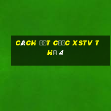 Cách đặt cược XSTV Thứ 4