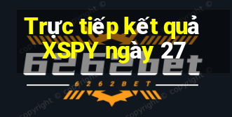 Trực tiếp kết quả XSPY ngày 27