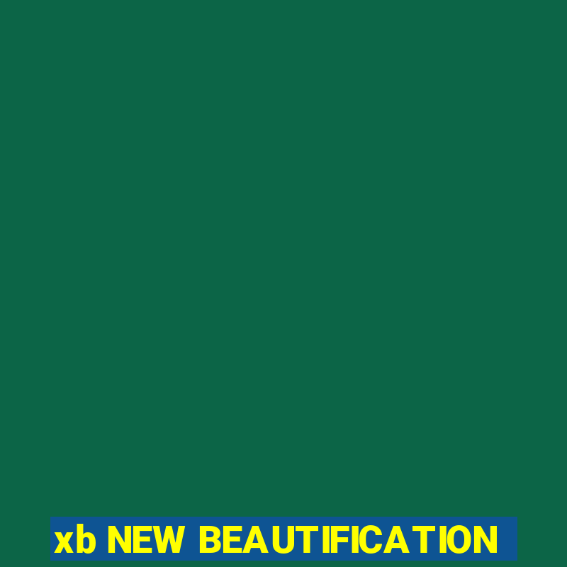 xb NEW BEAUTIFICATION