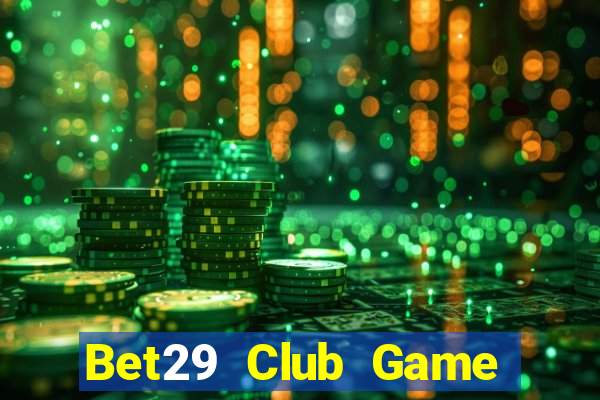 Bet29 Club Game Bài Xanh 9