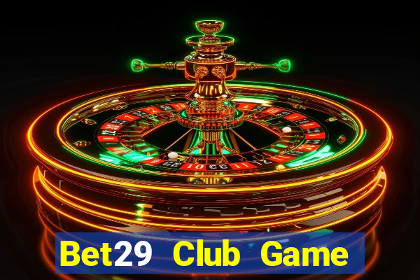 Bet29 Club Game Bài Xanh 9