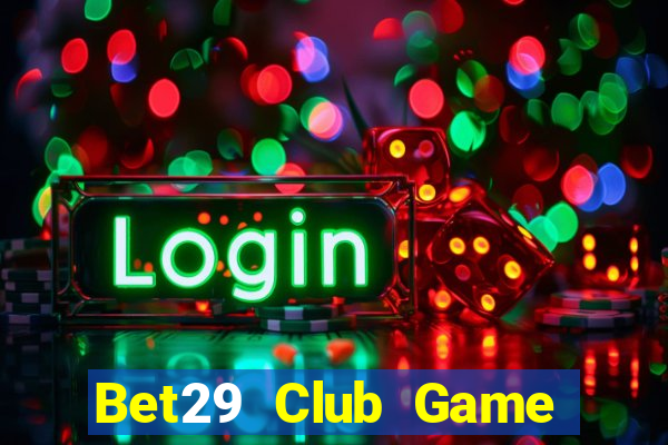 Bet29 Club Game Bài Xanh 9