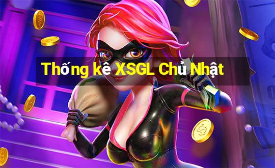 Thống kê XSGL Chủ Nhật