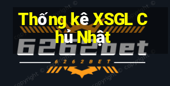 Thống kê XSGL Chủ Nhật