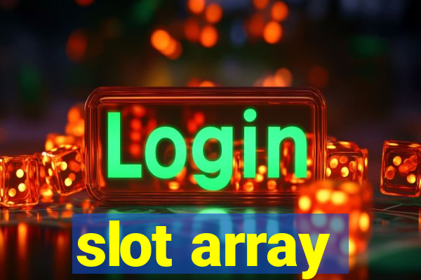 slot array