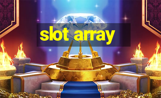 slot array