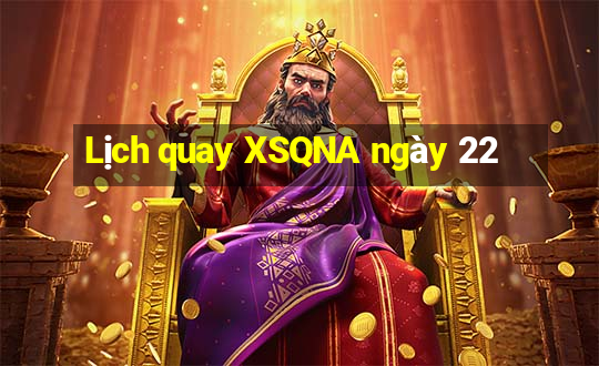 Lịch quay XSQNA ngày 22