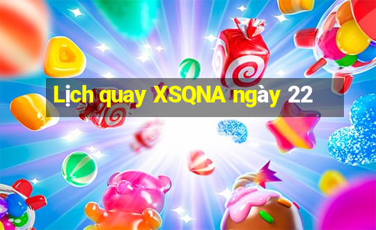 Lịch quay XSQNA ngày 22