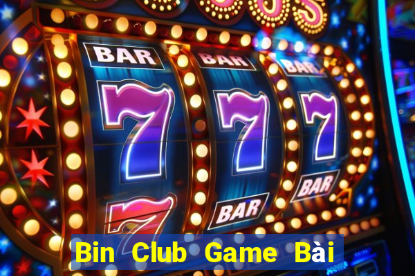 Bin Club Game Bài Chơi Với Bạn Bè