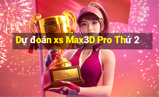 Dự đoán xs Max3D Pro Thứ 2