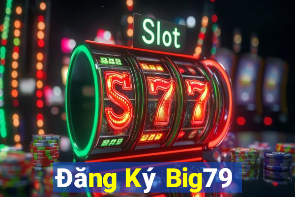 Đăng Ký Big79