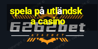 spela på utländska casino