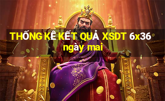 THỐNG KÊ KẾT QUẢ XSDT 6x36 ngày mai