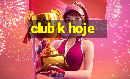 club k hoje