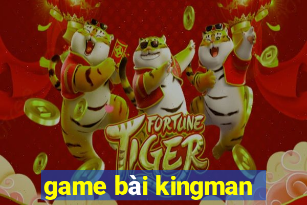 game bài kingman